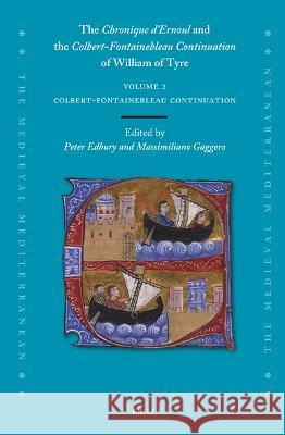 The Chronique d\'Ernoul and the Colbert-Fontainebleau Continuation of William of Tyre (Volume 2) Peter Edbury Massimiliano Gaggero 9789004547582 Brill - książka