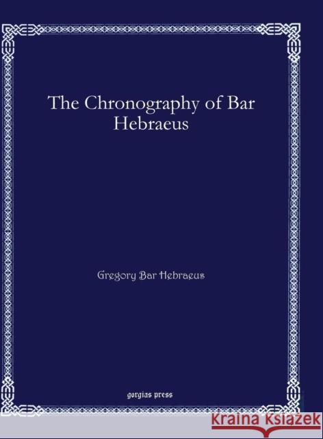 The Chronography of Bar Hebraeus Gregory Ba 9781611432084 Gorgias Press - książka