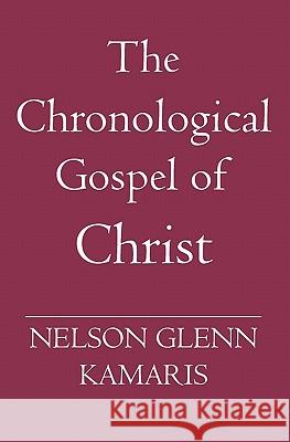 The Chronological Gospel of Christ Nelson Glenn Kamaris 9781419633829 Booksurge Publishing - książka