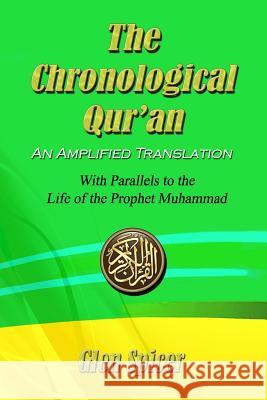 The Chronological Qur'an - An Amplified Translation: With Parallels to the Life of the Prophet Muhammad Glen Spicer 9781548459659 Createspace Independent Publishing Platform - książka