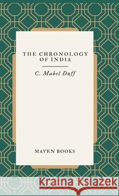 The Chronology of India C Mabel Duff   9789355275967 Maven Books - książka