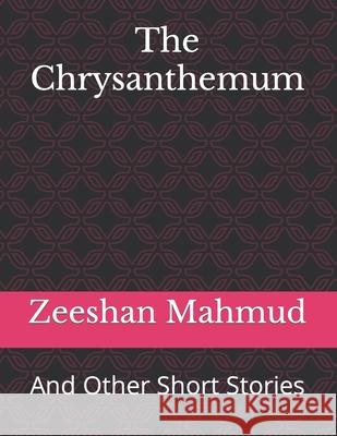 The Chrysanthemum: And Other Short Stories Zeeshan Mahmud 9781071229439 Independently Published - książka