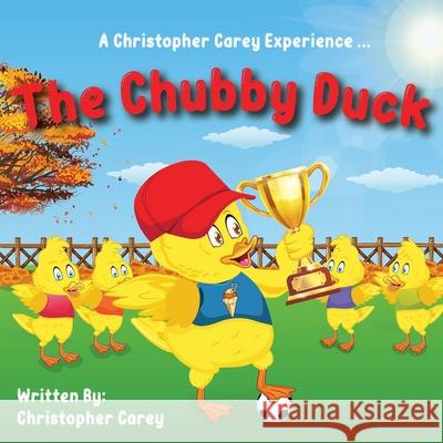 The Chubby Duck Christopher C. Carey 9781513665597 Christopher Carey LLC. - książka
