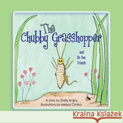 The Chubby Grasshopper and His Two Friends Shelly Krajny Melissa Cimino 9780982548059 Sunny Day Publishing, LLC - książka