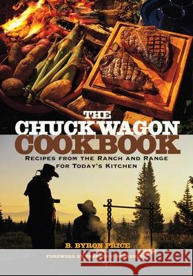 The Chuck Wagon Cookbook: Recipes from the Ranch and Range for Today's Kitchen B. Byron Price Charles P. Schroeder 9780806136547 University of Oklahoma Press - książka