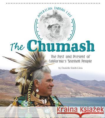 The Chumash: The Past and Present of California's Seashell People Danielle Smith-Llera 9781515702412 Capstone Press - książka