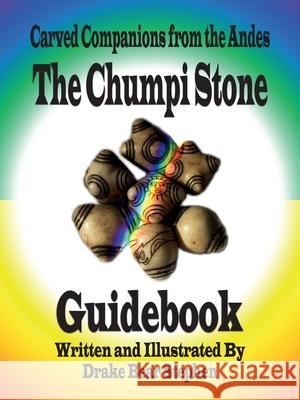 The Chumpi Stone Guidebook: Carved Companions from the Andes Drake Bear Stephen 9780986249853 Wisdom Weaver Press - książka