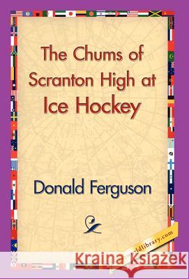 The Chums of Scranton High at Ice Hockey Donald Ferguson 9781421829364 1st World Library - książka
