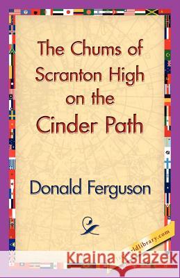 The Chums of Scranton High on the Cinder Path Donald Ferguson 9781421830377 1st World Library - książka