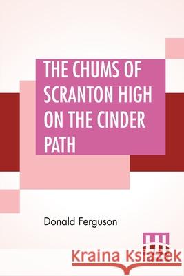 The Chums Of Scranton High On The Cinder Path Donald Ferguson 9789393693334 Lector House - książka