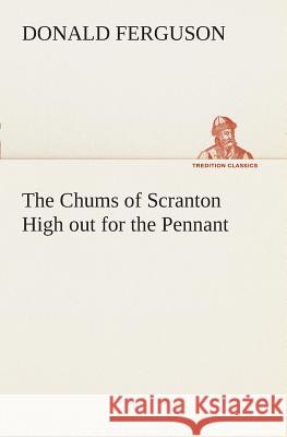 The Chums of Scranton High out for the Pennant Donald Ferguson 9783849507565 Tredition Classics - książka