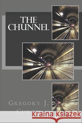 The Chunnel Gregory J. Curtis 9781974031825 Createspace Independent Publishing Platform - książka