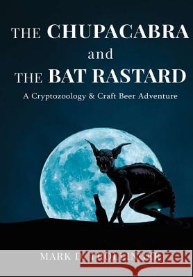 The Chupacabra and the Bat Rastard Mark D Trollinger 9781387304387 Lulu.com - książka