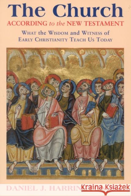 The Church According to the New Testament: What the Wisdom and Witness of Early Christianity Teach Us Today Harrington, Daniel 9781580511117 Sheed & Ward - książka