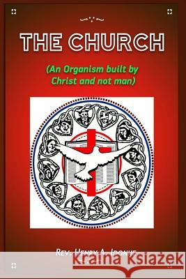 The Church: An Organism Built by Christ and not Man Idonije, Henry a. 9781928169406 McNally Robinson Booksellers - książka