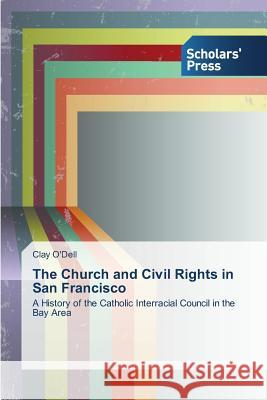 The Church and Civil Rights in San Francisco O'Dell, Clay 9783639713329 Scholars' Press - książka