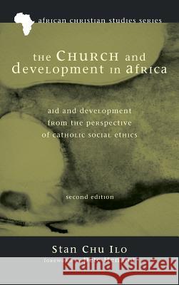 The Church and Development in Africa, Second Edition Stan Chu Ilo, Pete Henriot 9781498207492 Pickwick Publications - książka