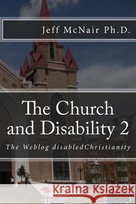 The Church and Disability 2: The Weblog disabledChristianity McNair Ph. D., Jeff 9781514891179 Createspace Independent Publishing Platform - książka