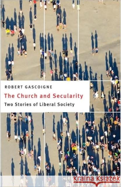 The Church and Secularity: Two Stories of Liberal Society Gascoigne, Robert 9781589014909 Georgetown University Press - książka