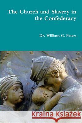 The Church and Slavery in the Confederacy Dr William Peters 9781312426115 Lulu.com - książka