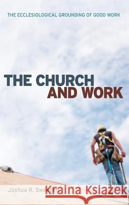 The Church and Work Joshua R Sweeden, Michael Cartwright 9781498267229 Pickwick Publications - książka