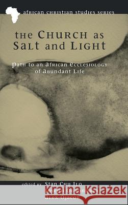 The Church as Salt and Light Stan Chu Ilo, Joseph Ogbonnaya, Alex Ojacor 9781498259125 Pickwick Publications - książka