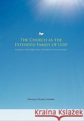 The Church as the Extended Family of God Donatus Oluwa Chukwu 9781456805104 Xlibris Corporation - książka