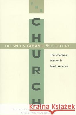 The Church Between Gospel and Culture: The Emerging Mission in North America Hunsberger, George 9780802841094 Wm. B. Eerdmans Publishing Company - książka