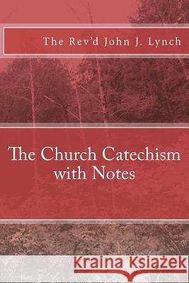 The Church Catechism with Notes Rev John J. Lynch 9781478155119 Createspace - książka