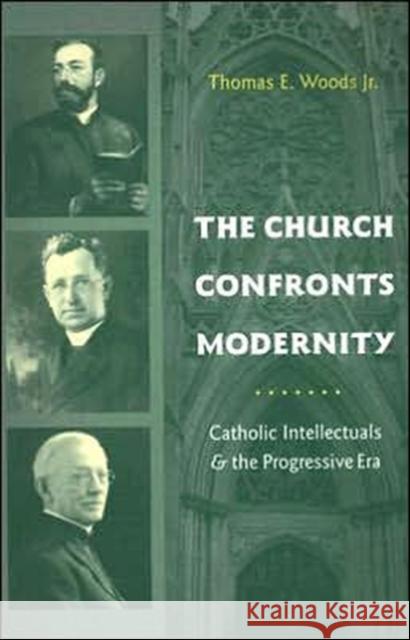 The Church Confronts Modernity: Catholic Intellectuals & the Progressive Era Woods, Thomas 9780231131872 Columbia University Press - książka