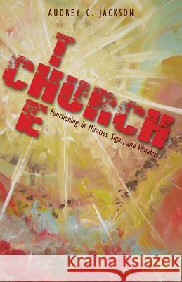 The Church-Functioning in Miracles, Signs and Wonders Mrs Audrey C. Jackson 9781482552652 Createspace - książka