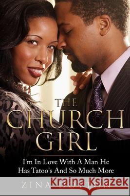 The Church Girl: I'm In Love With A Man He Has Tatoo's And So Much More Zina Dotton 9781973773962 Createspace Independent Publishing Platform - książka