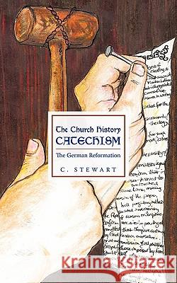 The Church History Catechism: The German Reformation Stewart, C. 9781452028217 Authorhouse - książka