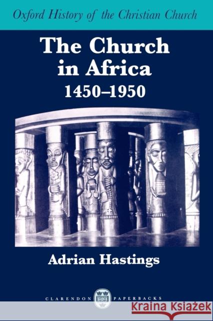 The Church in Africa, 1450-1950 Adrian Hastings 9780198263999 Oxford University Press - książka