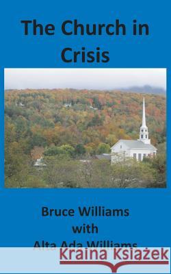 The Church in Crisis Bruce Williams Alta Ada Williams 9781732286948 Lititz Institute Publishing Division - książka
