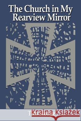 The Church in My Rearview Mirror: A Case Study in Forced Termination Tim Sledge 9780999843550 Insighting Growth Publications Inc. - książka