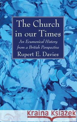 The Church in our Times Davies, Rupert E. 9781532631696 Wipf & Stock Publishers - książka