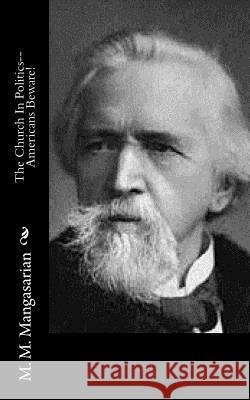 The Church In Politics--Americans Beware! Mangasarian, M. M. 9781541321663 Createspace Independent Publishing Platform - książka