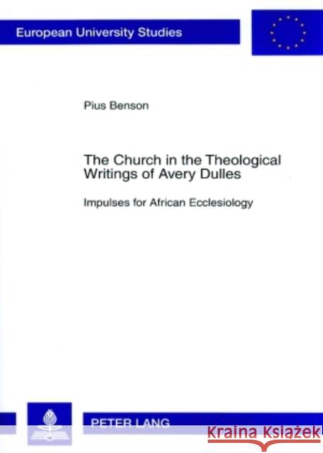 The Church in the Theological Writings of Avery Dulles: Impulses for African Ecclesiology Benson, Pius 9783631564929 Peter Lang AG - książka