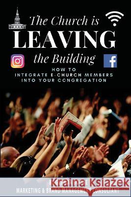 The Church is Leaving the Building: How to Integrate eChurch Members into Your Congregation Boone, Glenda 9781719421430 Createspace Independent Publishing Platform - książka