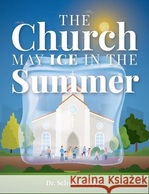 The Church May Ice in the Summer Selvon Seebran 9781637697528 Trilogy Christian Publishing - książka