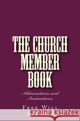 The Church Member Book: Admonitions and Instructions Free-Will Baptist                        Alton E. Loveless 9781495324406 Createspace - książka