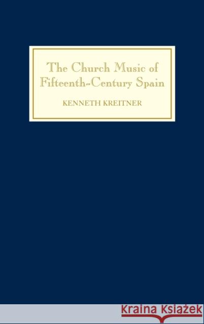 The Church Music of Fifteenth-Century Spain Kenneth Kreitner 9781843830757 Boydell Press - książka