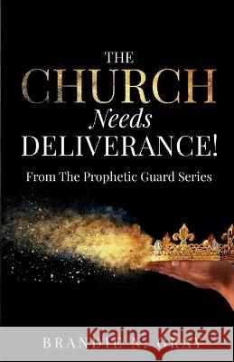 The Church Needs Deliverance!: From the Prophetic Guard Series Brandie N 9781915930255 Prophetic Guard Publishing LLC - książka