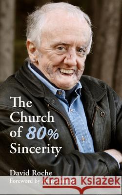 The Church of 80% Sincerity David Roche Anne Lamott 9780985279608 David Roche - książka
