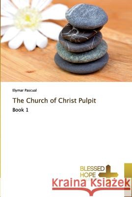 The Church of Christ Pulpit Pascual, Elymar 9786137884133 Blessed Hope Publishing - książka