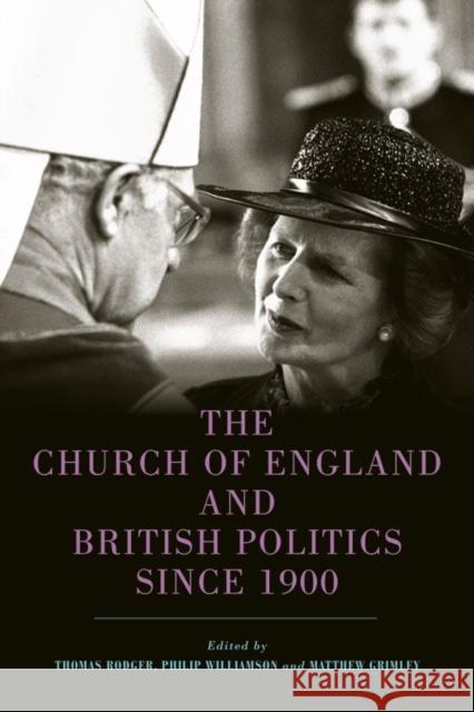 The Church of England and British Politics Since 1900 Thomas Rodger Philip Williamson Matthew Grimley 9781783274680 Boydell Press - książka