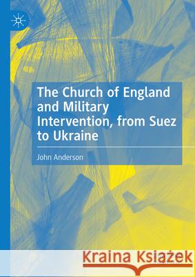 The Church of England and Military Intervention, from Suez to Ukraine John Anderson 9783031929199 Palgrave MacMillan - książka