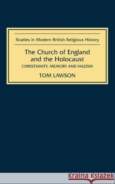 The Church of England and the Holocaust: Christianity, Memory and Nazism Tom Lawson 9781843832195 Boydell Press - książka