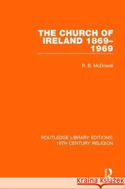 The Church of Ireland 1869-1969 R. B. McDowell 9781138071131 Routledge - książka